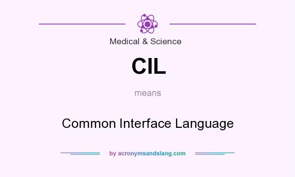 What does CIL mean? It stands for Common Interface Language