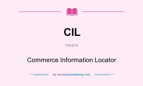 What does CIL mean? It stands for Commerce Information Locator