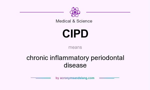 What does CIPD mean? It stands for chronic inflammatory periodontal disease