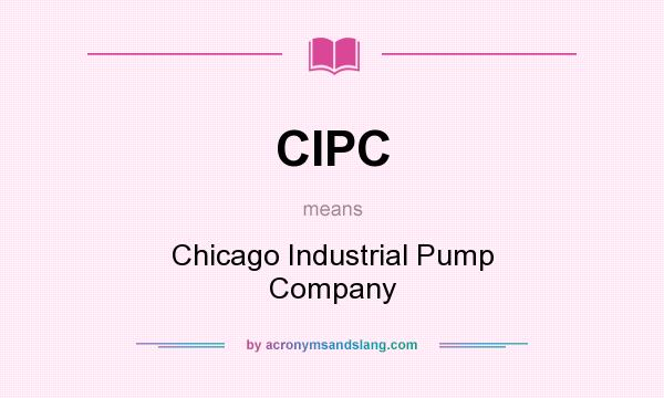 What does CIPC mean? It stands for Chicago Industrial Pump Company