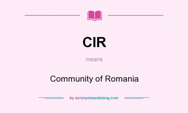 What does CIR mean? It stands for Community of Romania