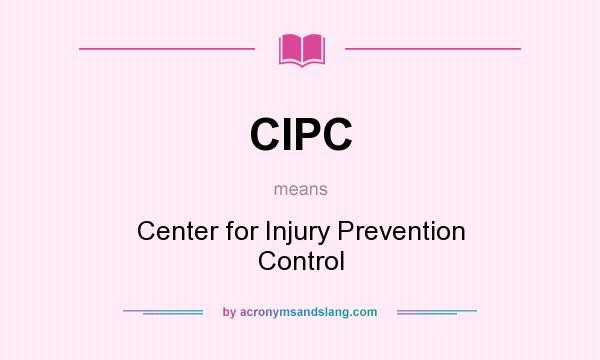 What does CIPC mean? It stands for Center for Injury Prevention Control