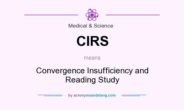 What does CIRS mean? It stands for Convergence Insufficiency and Reading Study