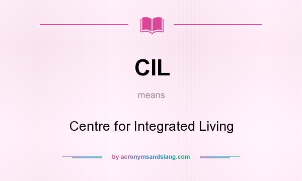 What does CIL mean? It stands for Centre for Integrated Living