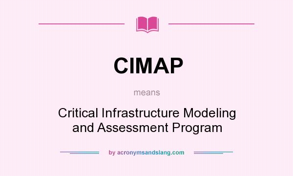What does CIMAP mean? It stands for Critical Infrastructure Modeling and Assessment Program