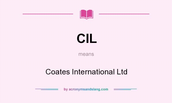 What does CIL mean? It stands for Coates International Ltd