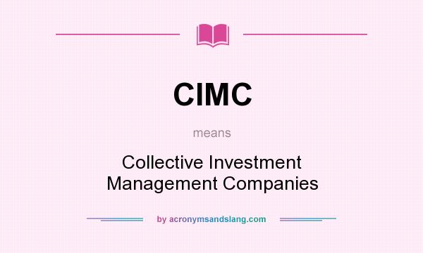 What does CIMC mean? It stands for Collective Investment Management Companies