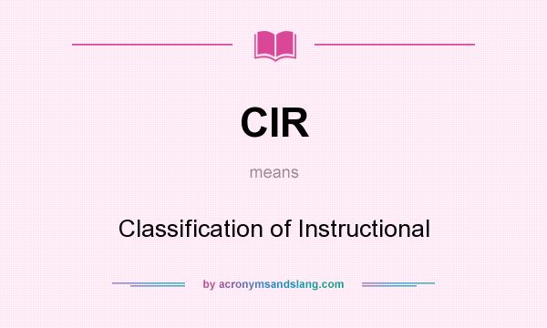 What does CIR mean? It stands for Classification of Instructional