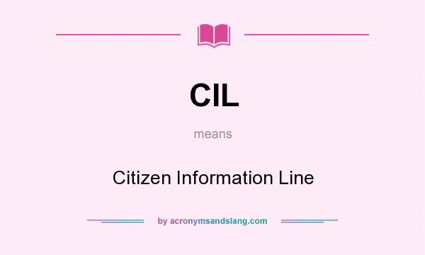 What does CIL mean? It stands for Citizen Information Line