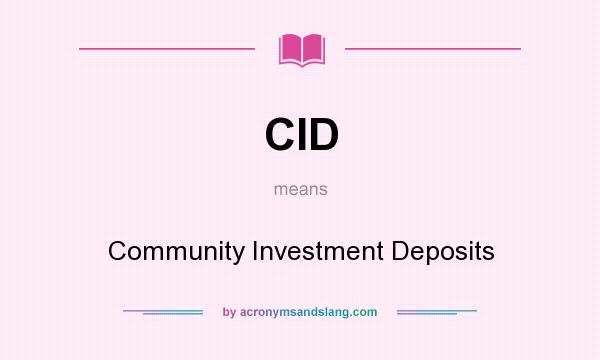 What does CID mean? It stands for Community Investment Deposits