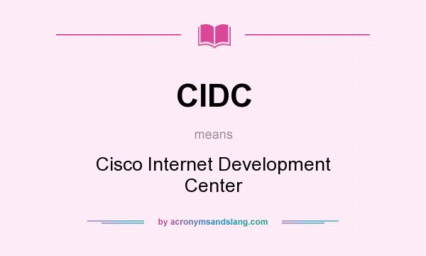 What does CIDC mean? It stands for Cisco Internet Development Center