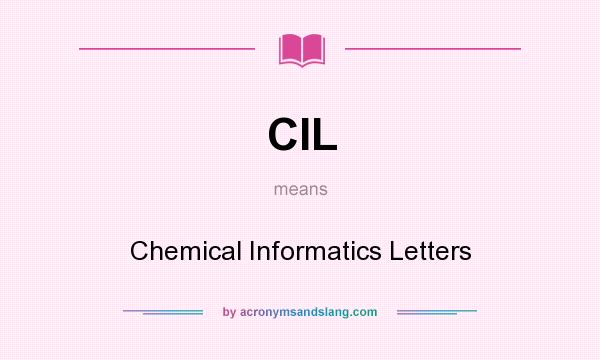 What does CIL mean? It stands for Chemical Informatics Letters