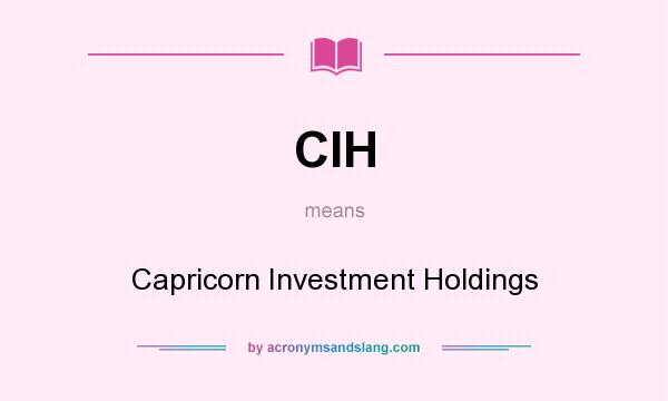 What does CIH mean? It stands for Capricorn Investment Holdings