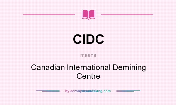 What does CIDC mean? It stands for Canadian International Demining Centre