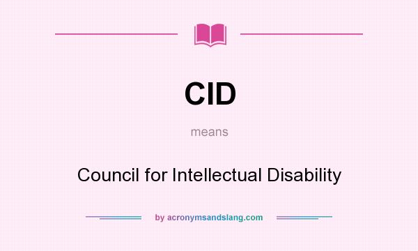What does CID mean? It stands for Council for Intellectual Disability