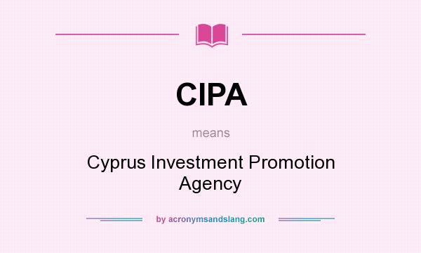 What does CIPA mean? It stands for Cyprus Investment Promotion Agency