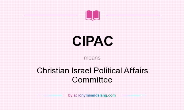 What does CIPAC mean? It stands for Christian Israel Political Affairs Committee