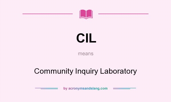 What does CIL mean? It stands for Community Inquiry Laboratory