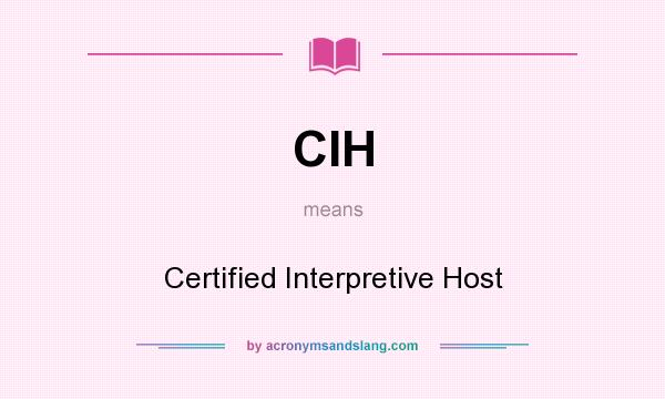 What does CIH mean? It stands for Certified Interpretive Host