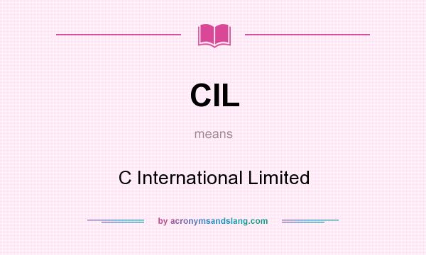 What does CIL mean? It stands for C International Limited