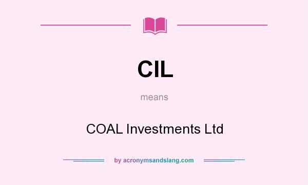 What does CIL mean? It stands for COAL Investments Ltd
