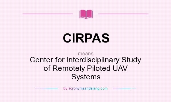 What does CIRPAS mean? It stands for Center for Interdisciplinary Study of Remotely Piloted UAV Systems