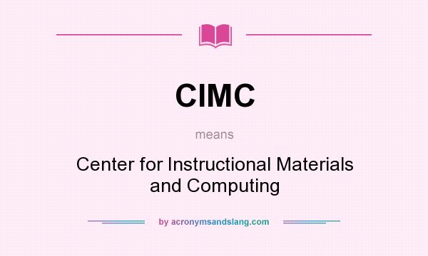 What does CIMC mean? It stands for Center for Instructional Materials and Computing