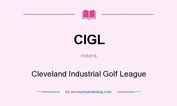 What does CIGL mean? It stands for Cleveland Industrial Golf League