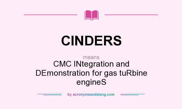 What does CINDERS mean? It stands for CMC INtegration and DEmonstration for gas tuRbine engineS