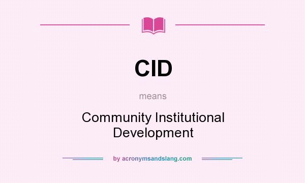 What does CID mean? It stands for Community Institutional Development