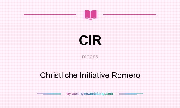 What does CIR mean? It stands for Christliche Initiative Romero