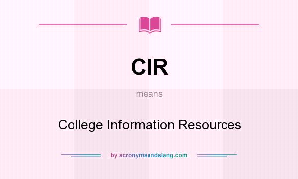 What does CIR mean? It stands for College Information Resources