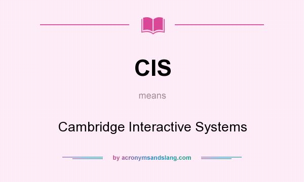 What does CIS mean? It stands for Cambridge Interactive Systems