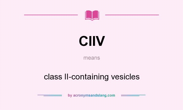 What does CIIV mean? It stands for class II-containing vesicles
