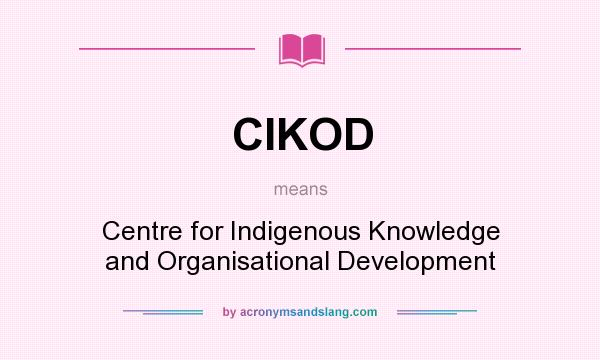 What does CIKOD mean? It stands for Centre for Indigenous Knowledge and Organisational Development