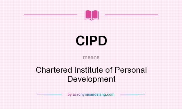 What does CIPD mean? It stands for Chartered Institute of Personal Development