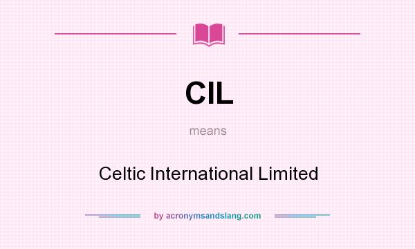 What does CIL mean? It stands for Celtic International Limited