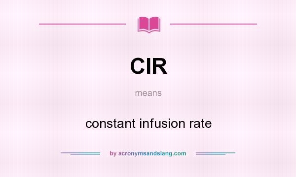 What does CIR mean? It stands for constant infusion rate
