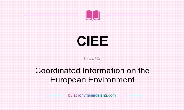 What does CIEE mean? It stands for Coordinated Information on the European Environment