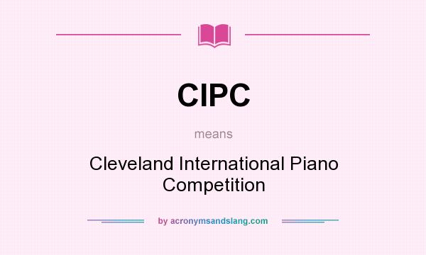 What does CIPC mean? It stands for Cleveland International Piano Competition