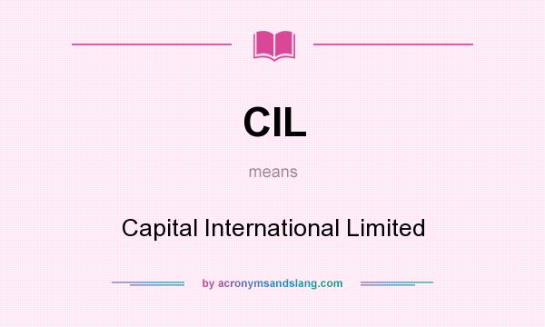 What does CIL mean? It stands for Capital International Limited