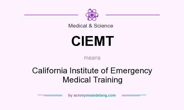 What does CIEMT mean? It stands for California Institute of Emergency Medical Training