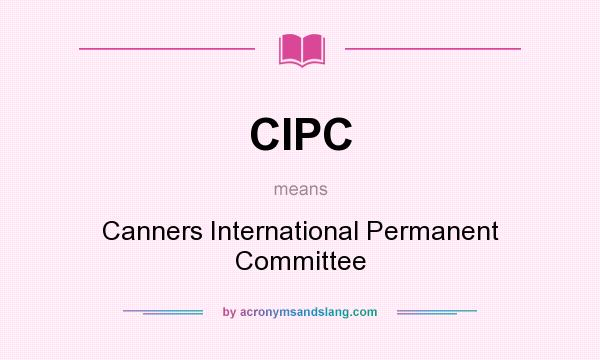 What does CIPC mean? It stands for Canners International Permanent Committee