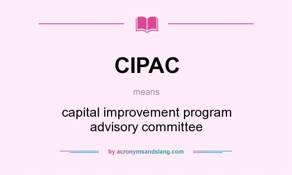 What does CIPAC mean? It stands for capital improvement program advisory committee