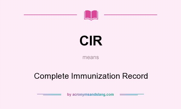 What does CIR mean? It stands for Complete Immunization Record