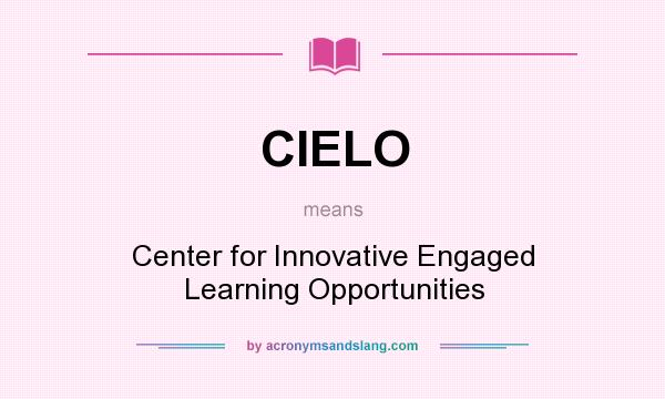 What does CIELO mean? It stands for Center for Innovative Engaged Learning Opportunities