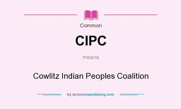 What does CIPC mean? It stands for Cowlitz Indian Peoples Coalition