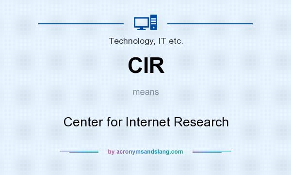 What does CIR mean? It stands for Center for Internet Research