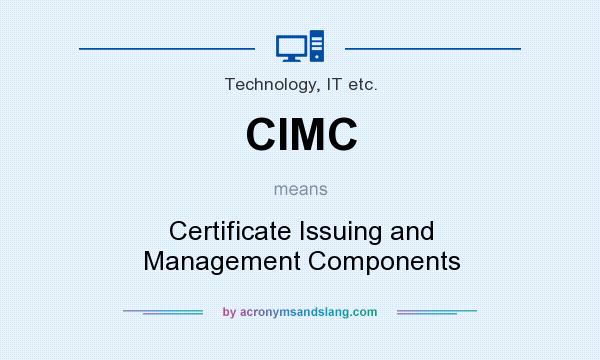 What does CIMC mean? It stands for Certificate Issuing and Management Components