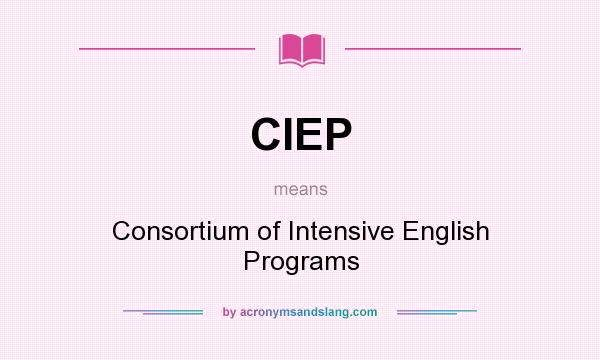 What does CIEP mean? It stands for Consortium of Intensive English Programs